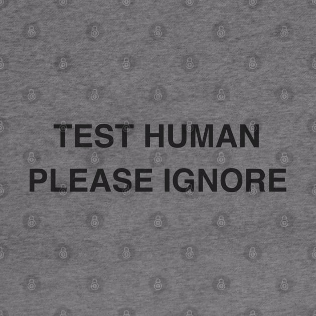 Test Human Please Ignore by HuhWhatHeyWhoDat